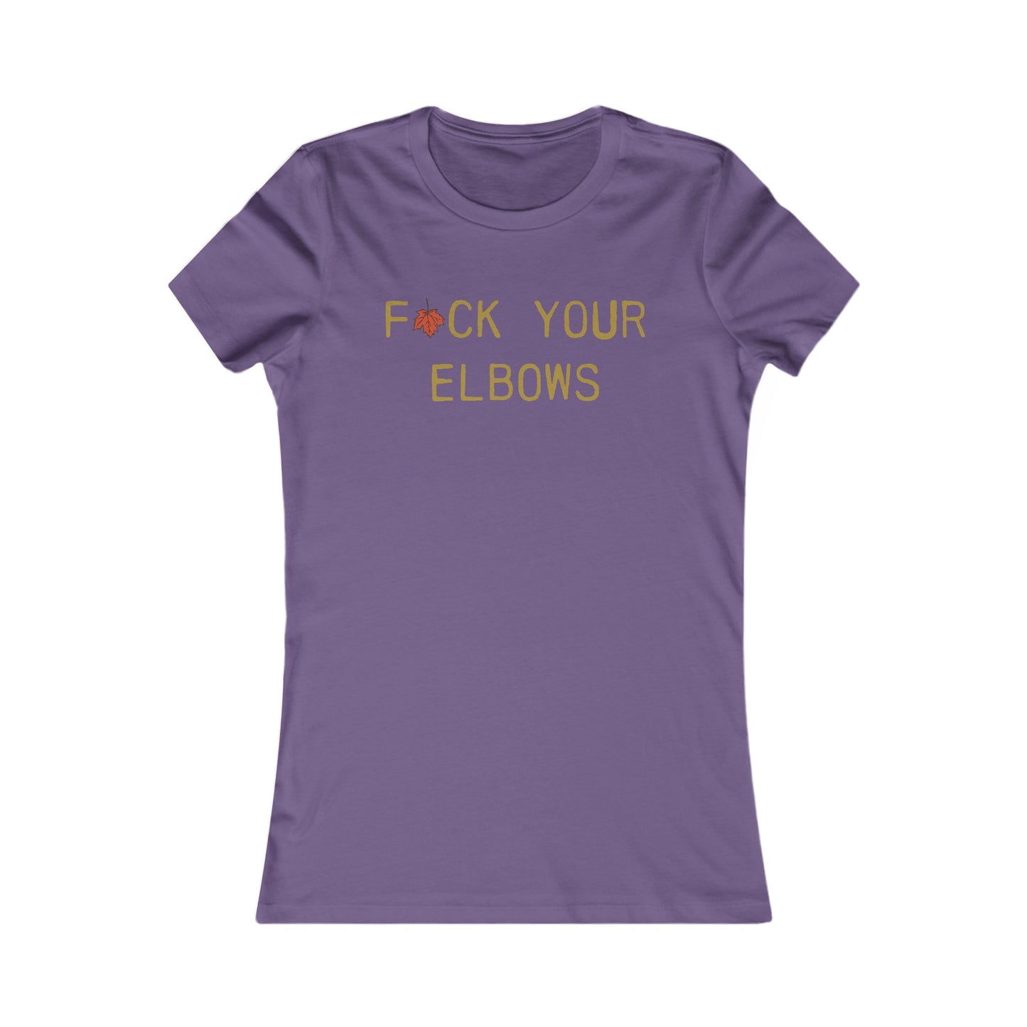 F*CK YOUR ELBOWS - Women's Tee