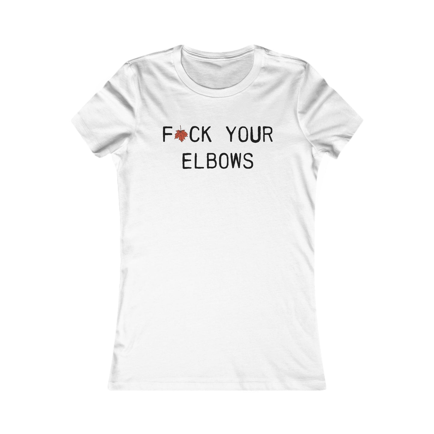 F*CK YOUR ELBOWS - Women's Tee