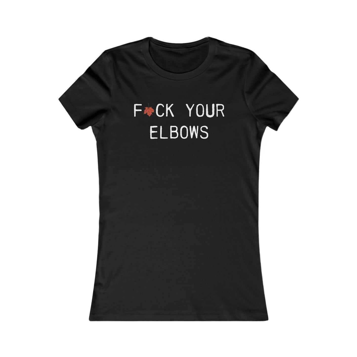 F*CK YOUR ELBOWS - Women's Tee