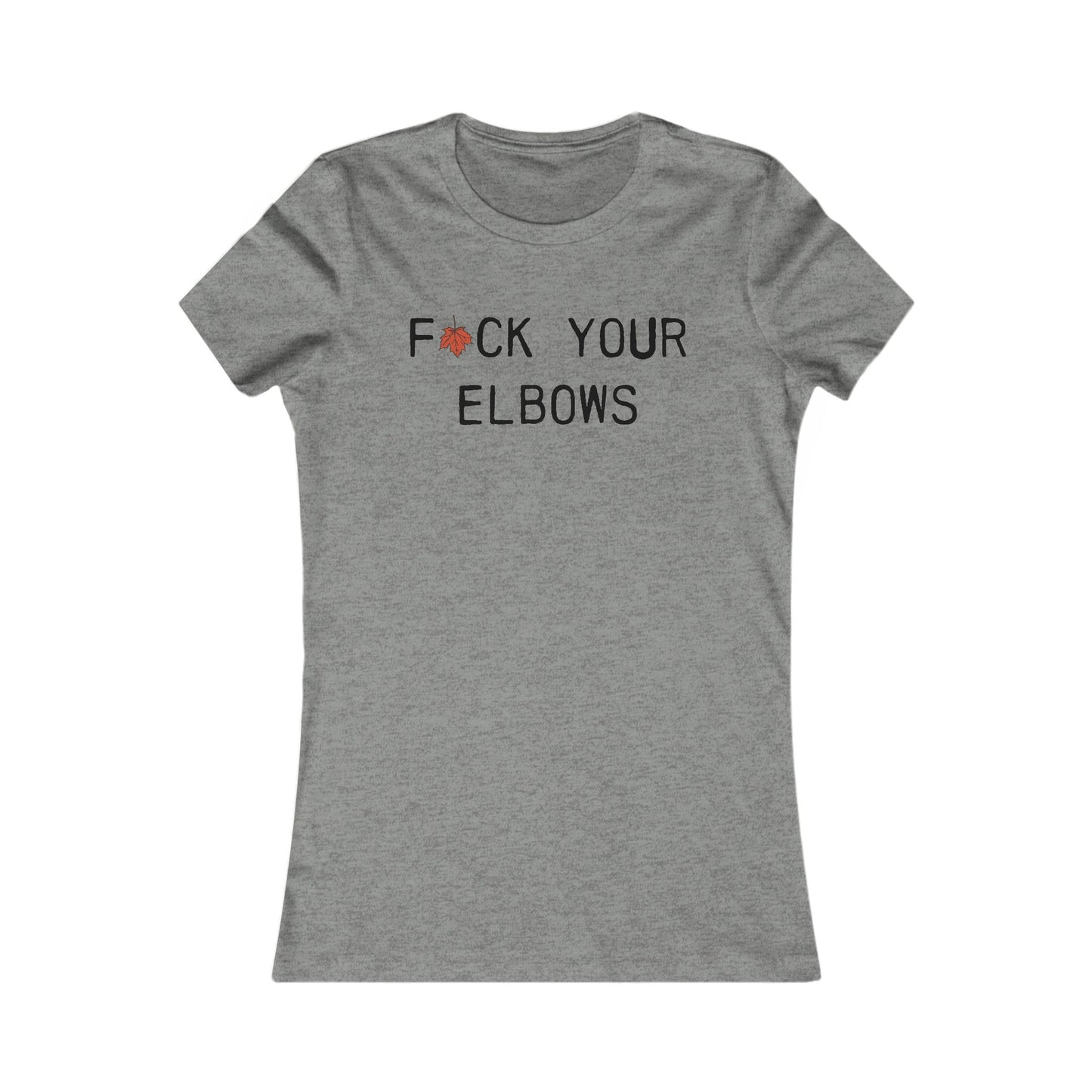 F*CK YOUR ELBOWS - Women's Tee