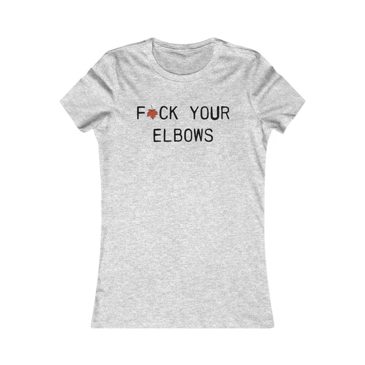 F*CK YOUR ELBOWS - Women's Tee