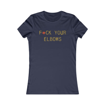 F*CK YOUR ELBOWS - Women's Tee