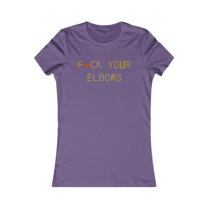 F*CK YOUR ELBOWS - Women's Tee