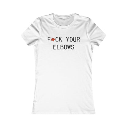 F*CK YOUR ELBOWS - Women's Tee