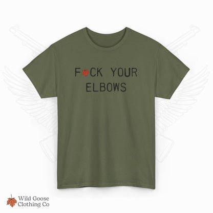 F*CK YOUR ELBOWS - T-Shirt