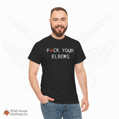 F*CK YOUR ELBOWS - T-Shirt
