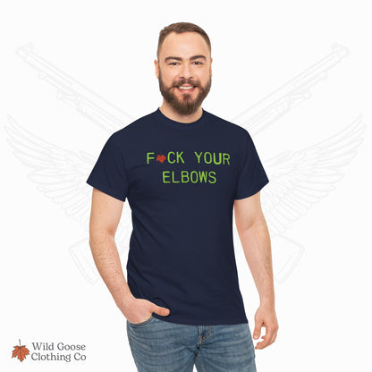 F*CK YOUR ELBOWS - T-Shirt